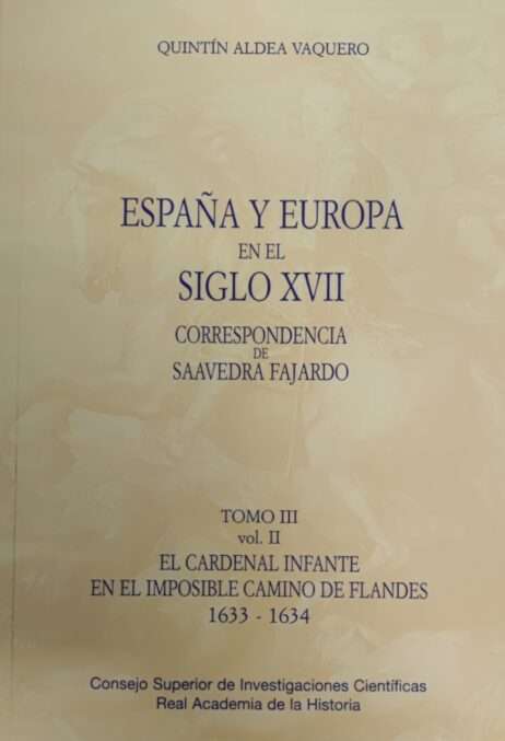 España y Europa en el siglo XVII, correspondencia de Saavedra Fajardo. Tomo III: El Cardenal Infante en el imposible camino de Flandes, 1933-1634 (Vol. 2)